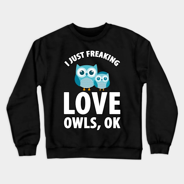 I just freaking love owls ok Crewneck Sweatshirt by captainmood